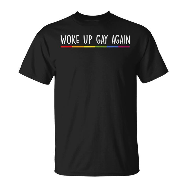 Woke Up Gay Again Rainbow Gay Pride Lgbtq Quote Saying Meme T-Shirt