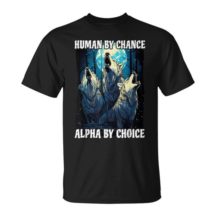 Wolf Human By Chance Alpha By Choice T-Shirt