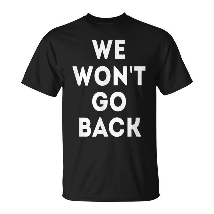 We Won't Go Back Pro Choice Roe V Wade Women's Right Rally T-Shirt