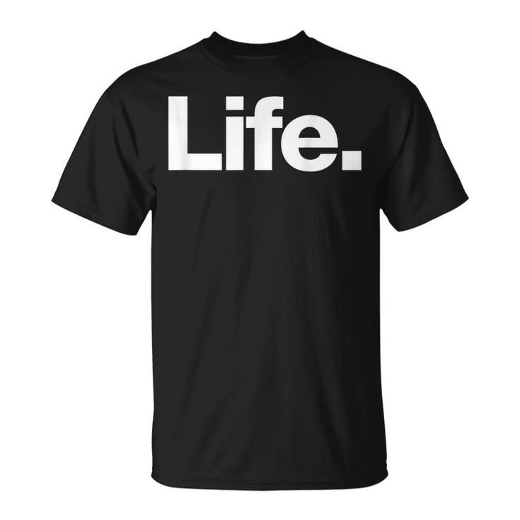 The Word Life A That Says Life T-Shirt