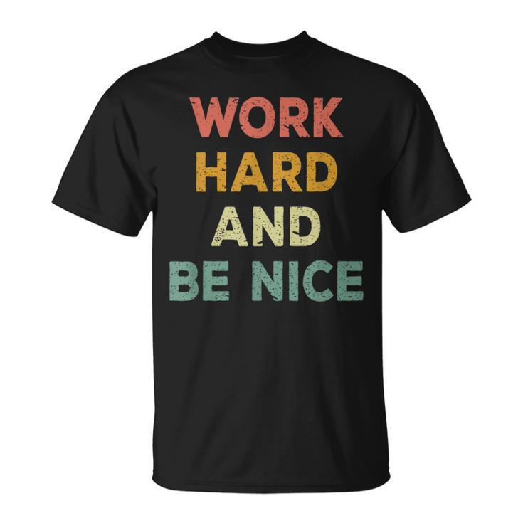 Work Hard And Be Nice Inspirational Positive Quote T-Shirt