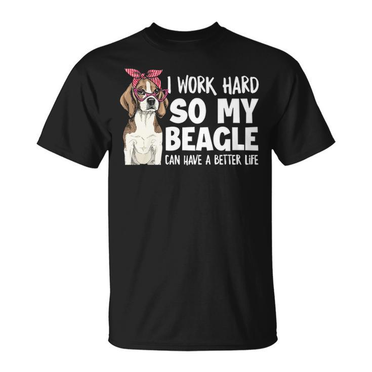 I Work Hard So My Beagle Can Have A Better Life Beagle Owner T-Shirt