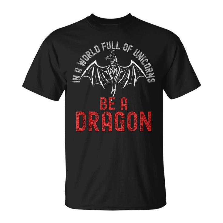In A World Full Of Unicorns Be A Dragon Lore Apparel T-Shirt