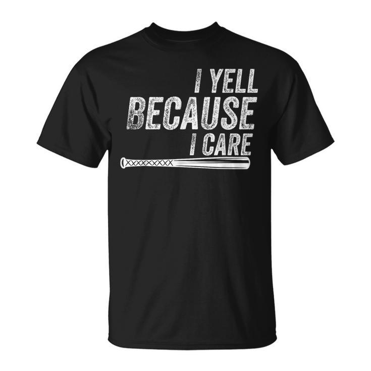 I Yell Because I Care Baseball Softball Dad Mom T-Shirt