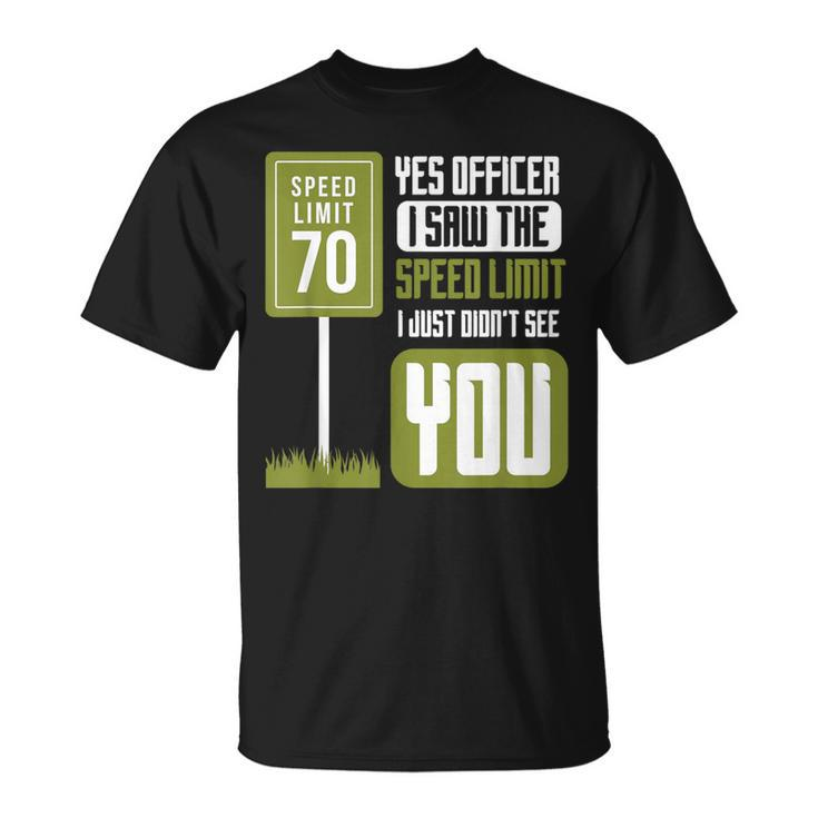 Yes Officer I Saw The Speed Limit Racing Sayings Car T-Shirt