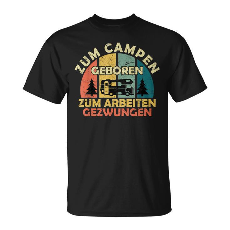 Zum Camping Geboren Zur Arbeit Zwungen Zum Camping Born Zur Work T-Shirt