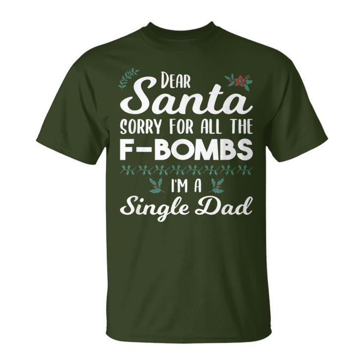 Dear Santa Sorry For All The F Bombs I'm A Single Dad T-Shirt