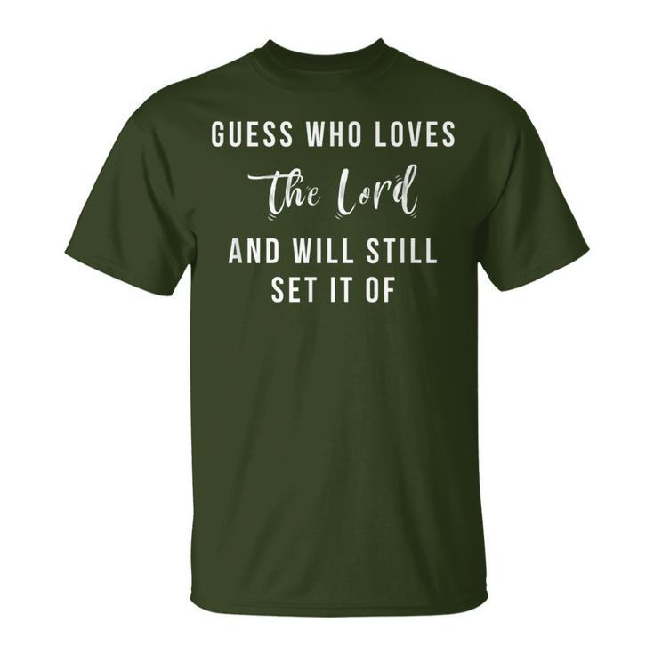 Guess Who Loves The Lord But Will Still Set It Off Christmas T-Shirt