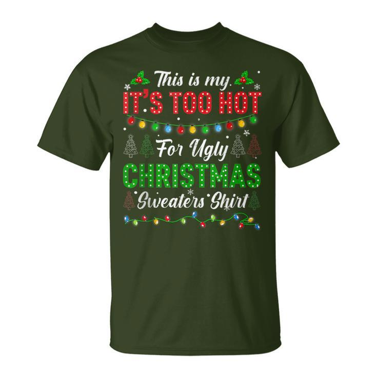 This Is My It's Too Hot For Ugly Christmas Sweaters Xmas Men T-Shirt
