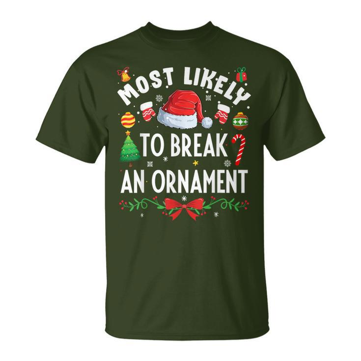 Most Likely To Break An Ornament Christmas Holidays T-Shirt