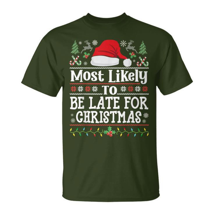 Most Likely To Be Late For Christmas Family Xmas T-Shirt