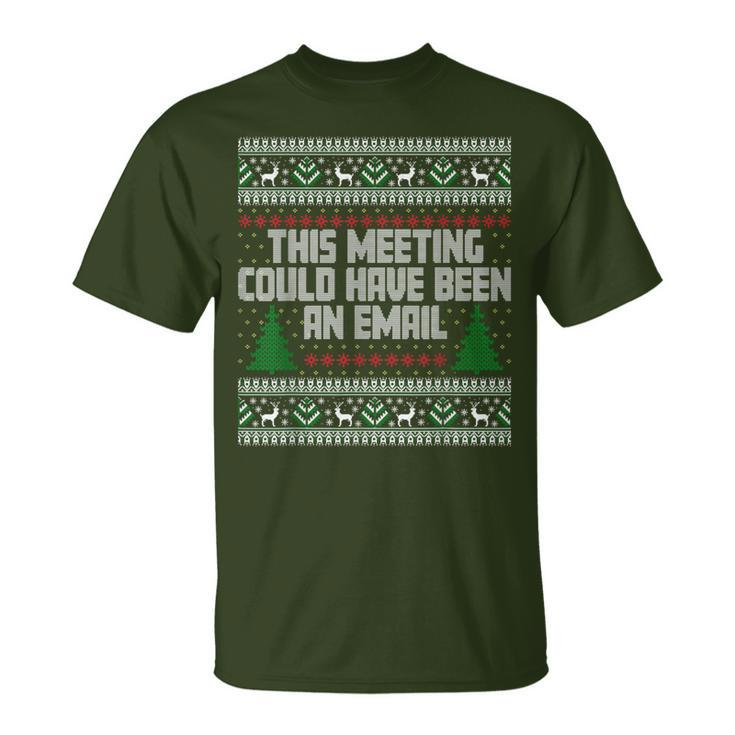 This Meeting Could Have Been An Email Ugly Christmas Sweater T-Shirt