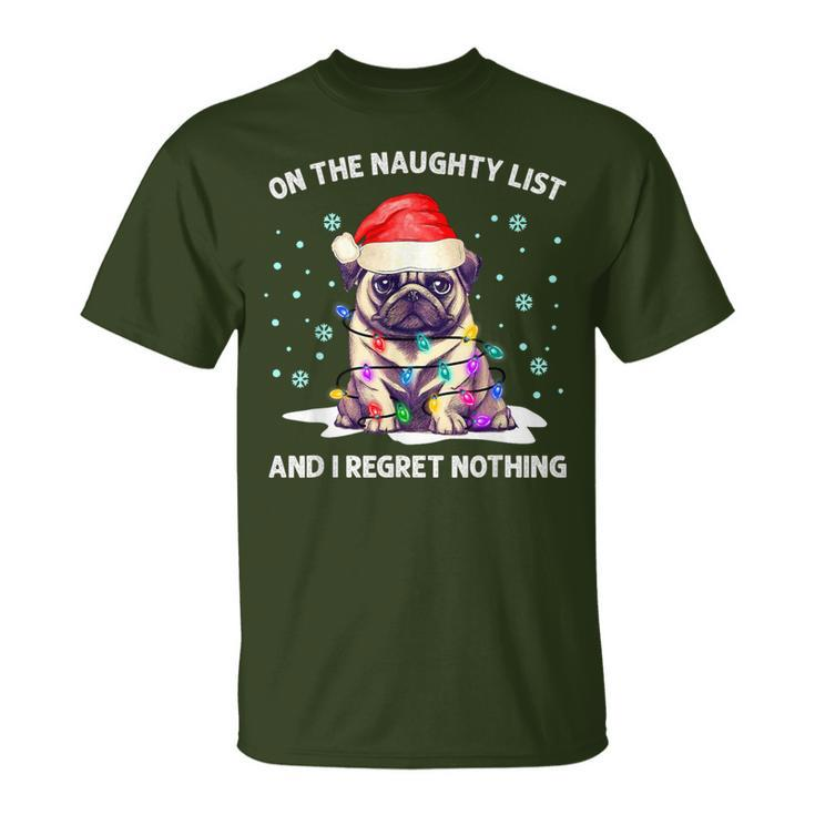 On The Naughty List And I Regret Nothing Pug Dog Christmas T-Shirt