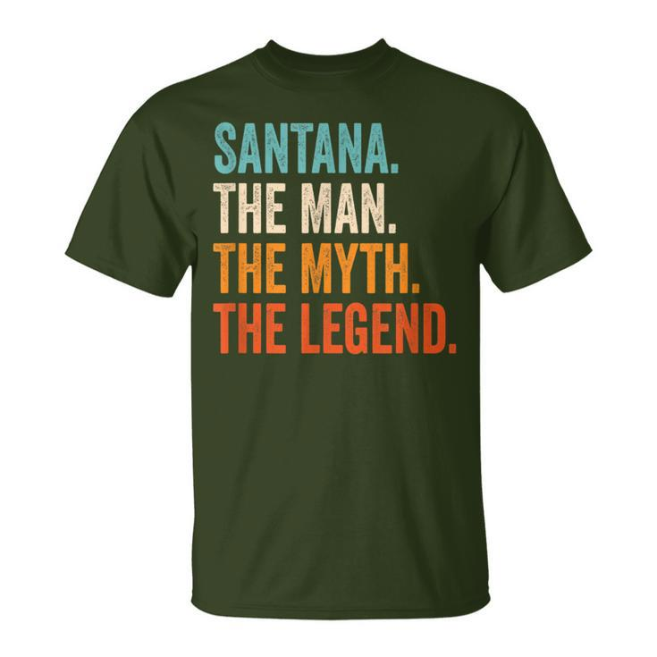 Santana The Man The Myth The Legend First Name Santana T-Shirt