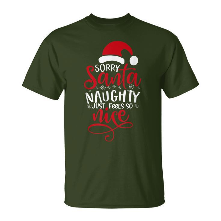 Sorry Santa Naughty Feels So Nice No Regrets Xmas Pajamas T-Shirt