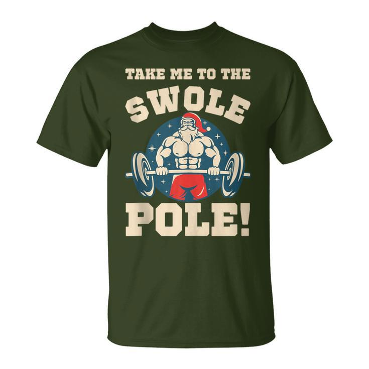 Take Me To The Swole Pole Muscle Santa Christmas Workout T-Shirt