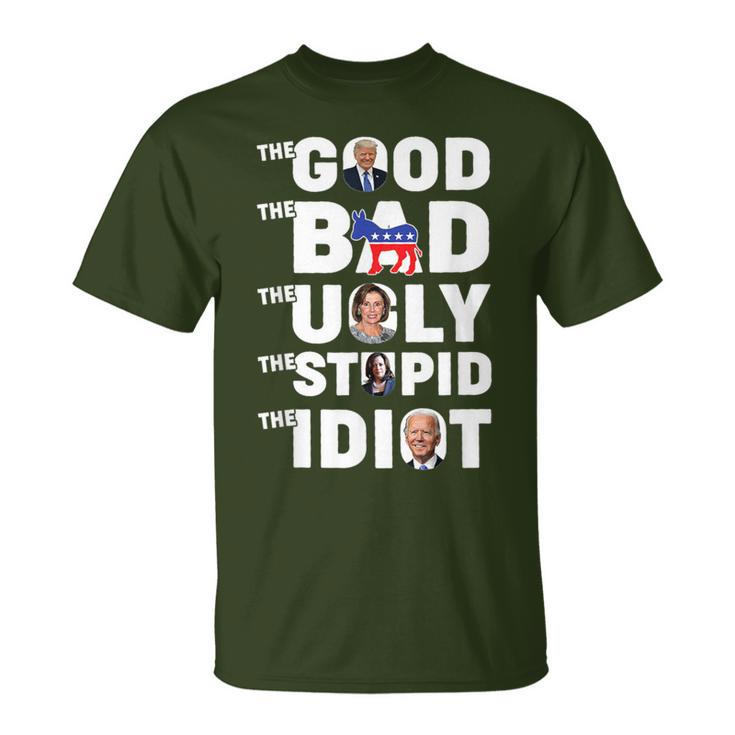 Trump The Good The Bad The Ugly The Stupid The Idiot T-Shirt