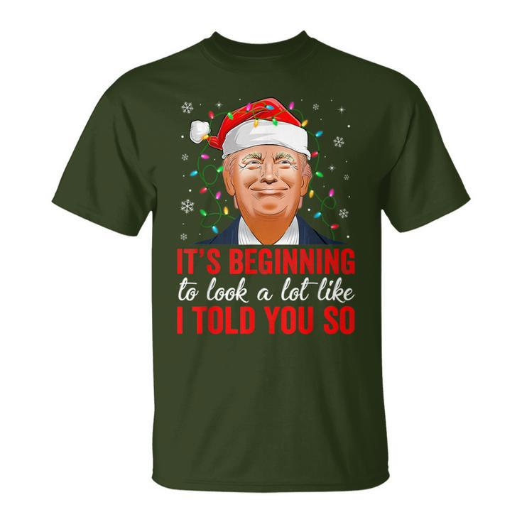 Trump It's Beginning To Look A Lot Like I Told You So Xmas T-Shirt