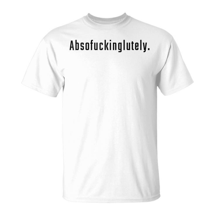 Absofuckinglutely Lustiges Zitat Für Erwachsene Slang Blends T-Shirt