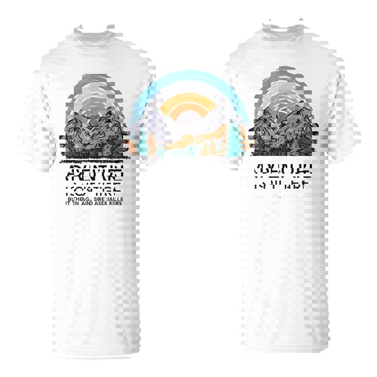 Adventure Is Out There But So Are Serial Killers T-Shirt