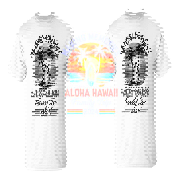 Aloha-Hawaii Family Trip 2024 Vacation Trip Making Memories T-Shirt