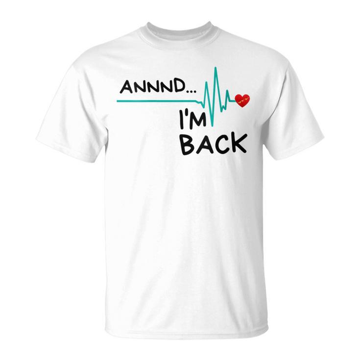 Annnd I'm Back Heart Attack Survivor Quote T-Shirt