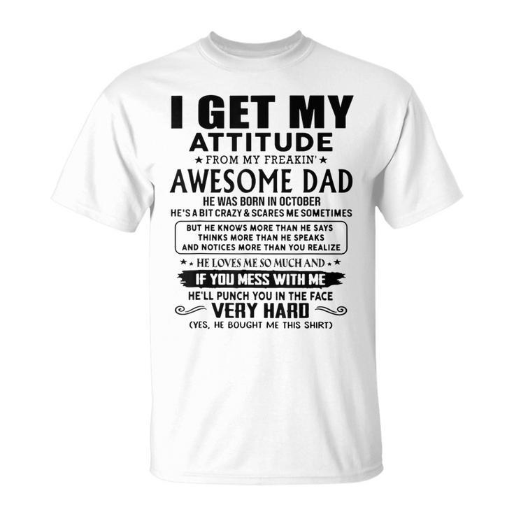 I Get My Attitude From My Freaking Awesome Dad Born October T-Shirt