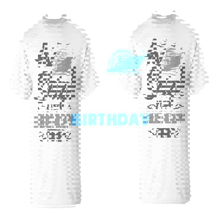 Aw Ship It's A Birthday Trip Cruise Vacation T-Shirt