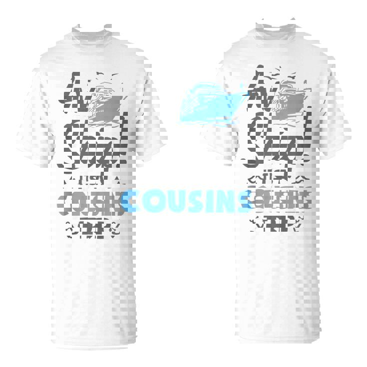 Aw Ship It's A Cousins Trip Cruise Vacation T-Shirt