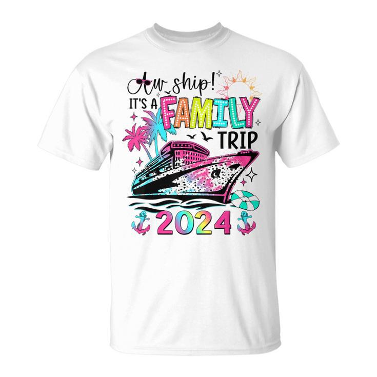 Aw Ship It's A Family Trip 2024 Matching Summer Cruise T-Shirt