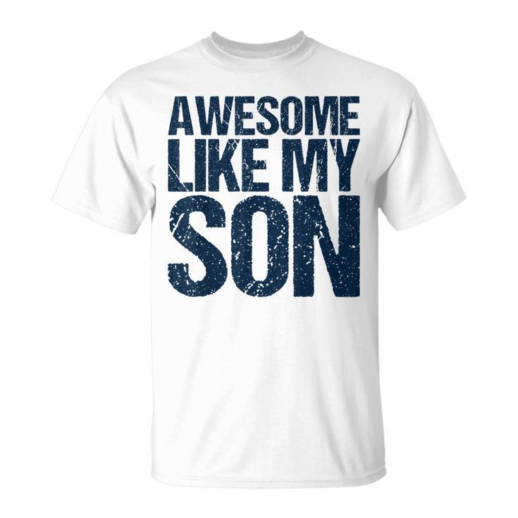 Awesome Like My Son Fathers Day Husband Dad Father T-Shirt