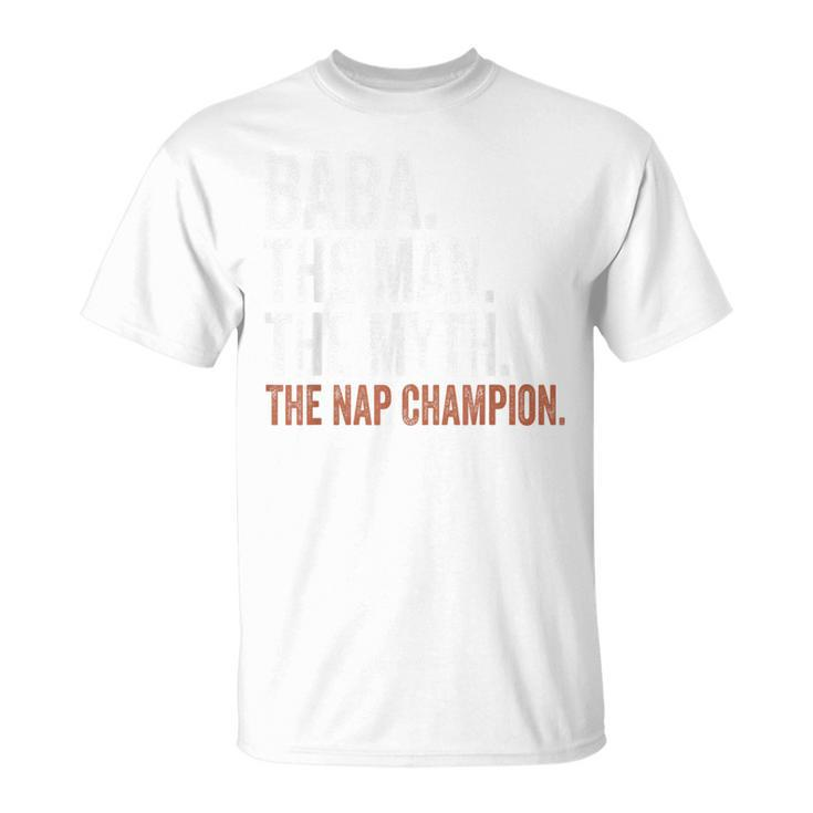 Baba The Man The Myth The Nap Champion Baba T-Shirt