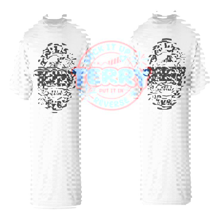 Back It Up Terry Put It In Reverse Fireworks Fun 4Th Of July T-Shirt