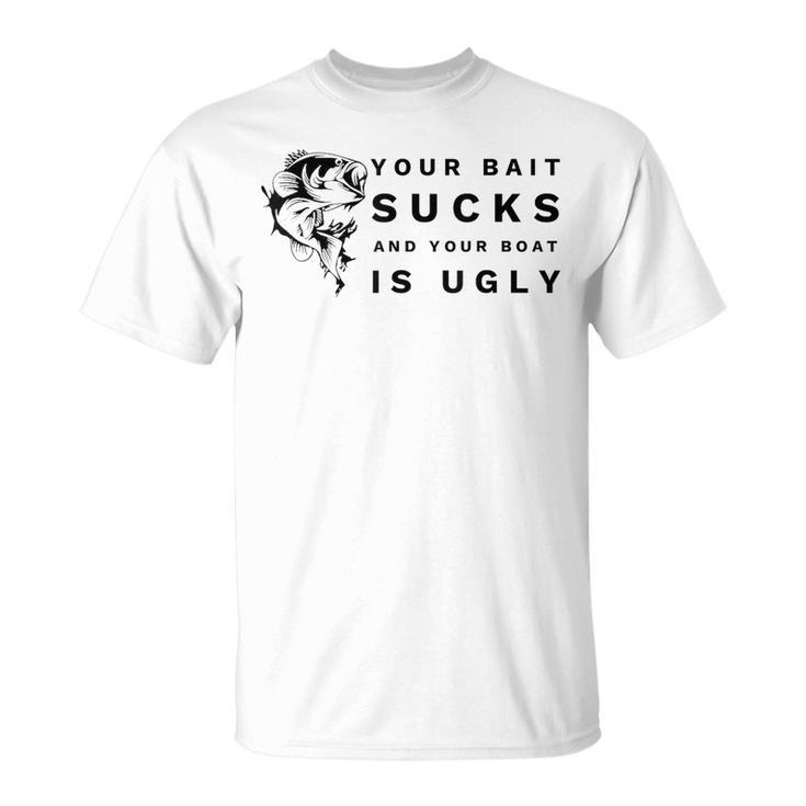 Your Bait Sucks And Your Boat Is Ugly Funny Fishing T-Shirt by