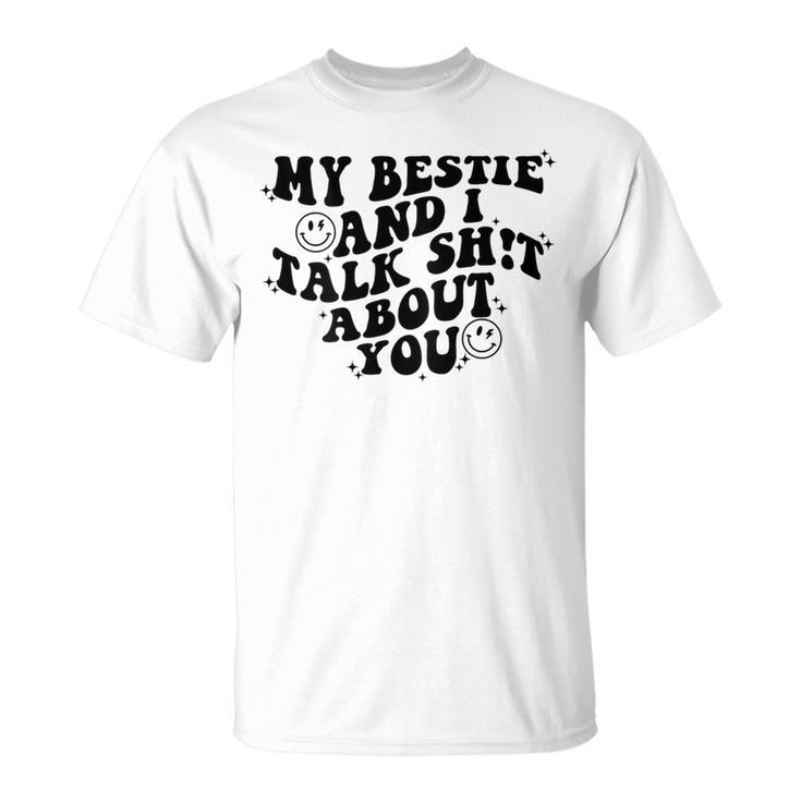 My Bestie And I Talk Shit About You Matching Friends T-Shirt