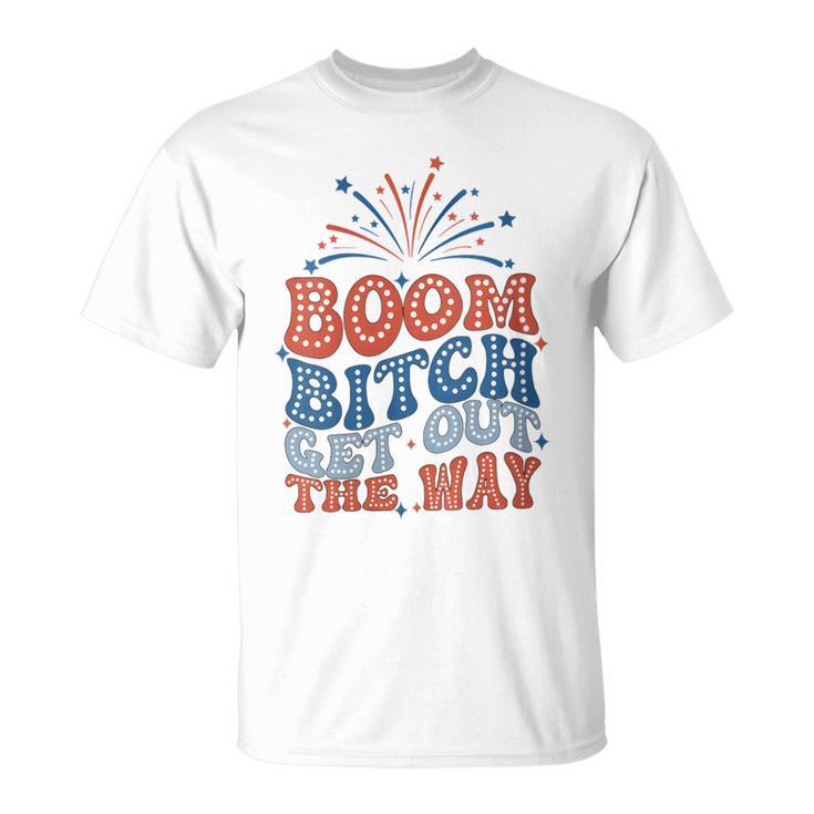 Boom Bitch Get Out The Way 4Th Of July Patriotic T-Shirt