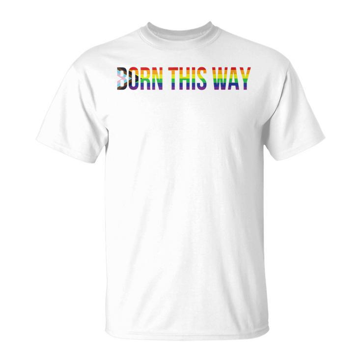 Born This Way Lgbtqia Progress Pride Flag Stripes Lgbtqia T-Shirt