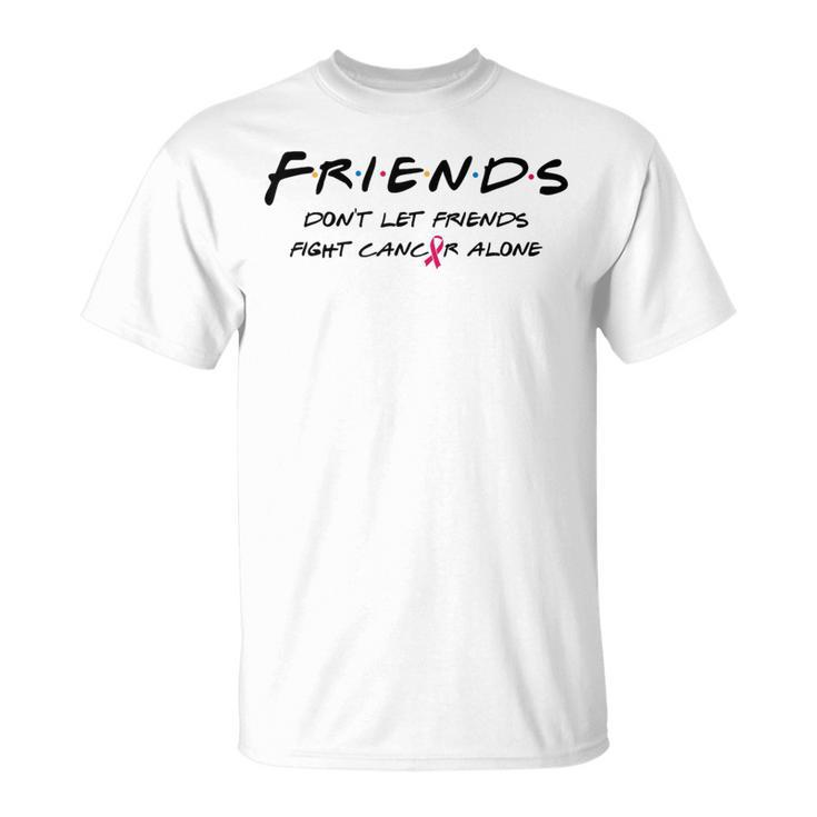 Breast Cancer Awareness Friends Don't Let Friend Fight Alone T-Shirt