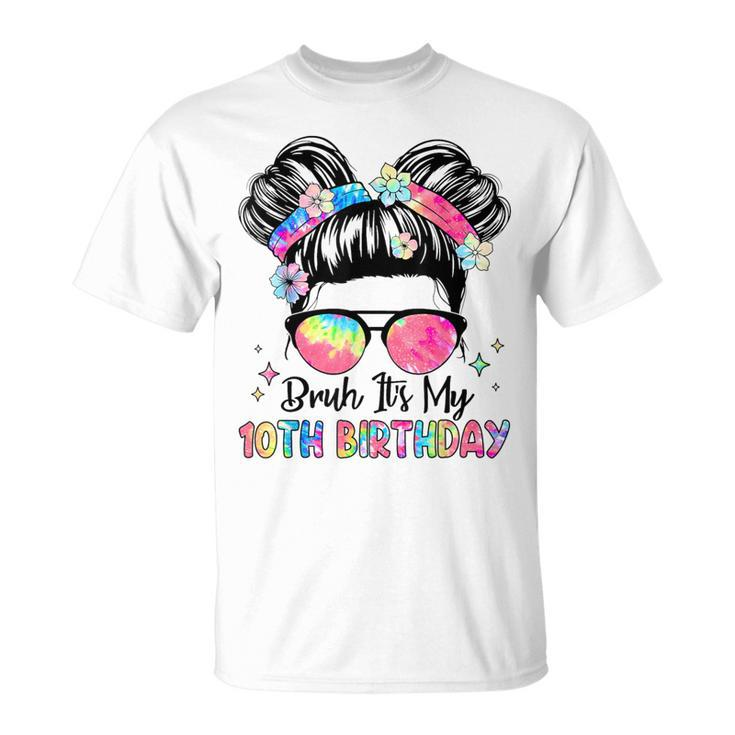 Bruh It's My 10Th Birthday 10 Year Old 10Th Birthday Girl T-Shirt