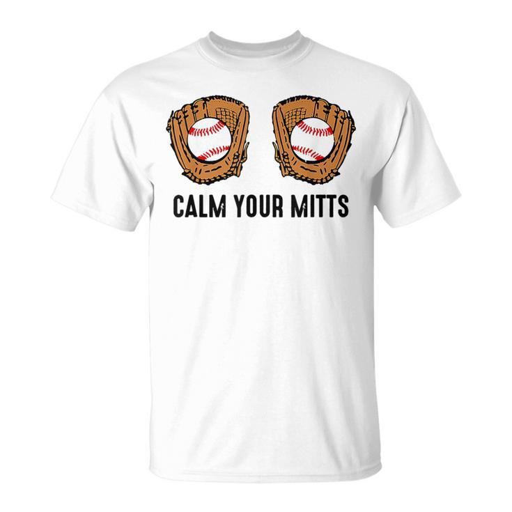 Calm Your Mitts Baseball Player Game Day Sports Lover T-Shirt