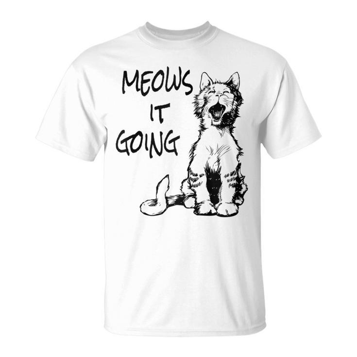Cat Meows It Going T-Shirt