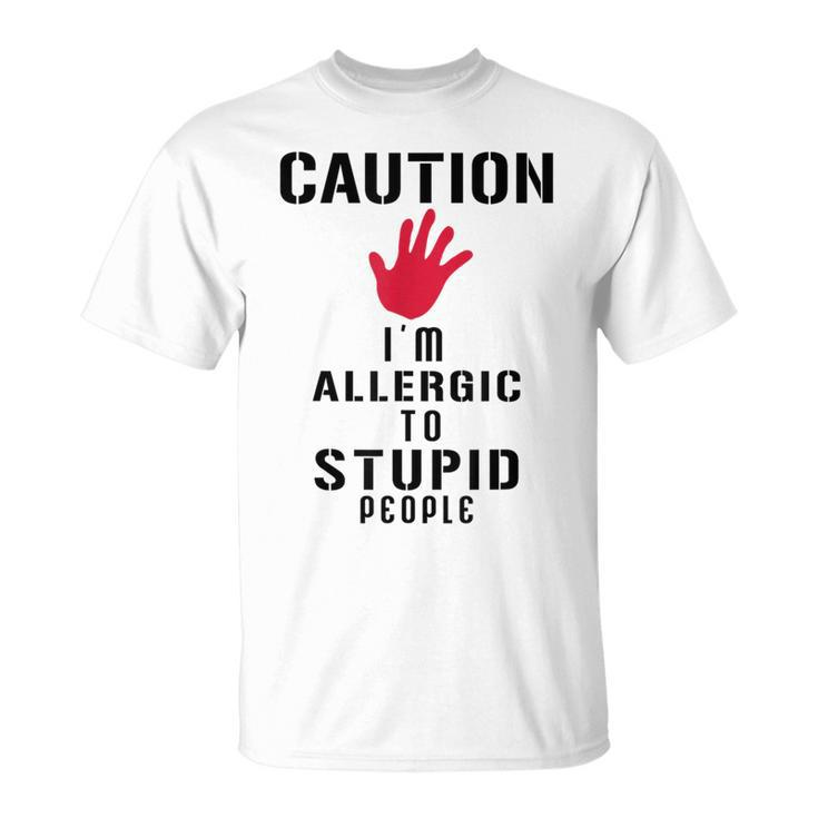 Caution I'm Allergic To Stupid People S T-Shirt