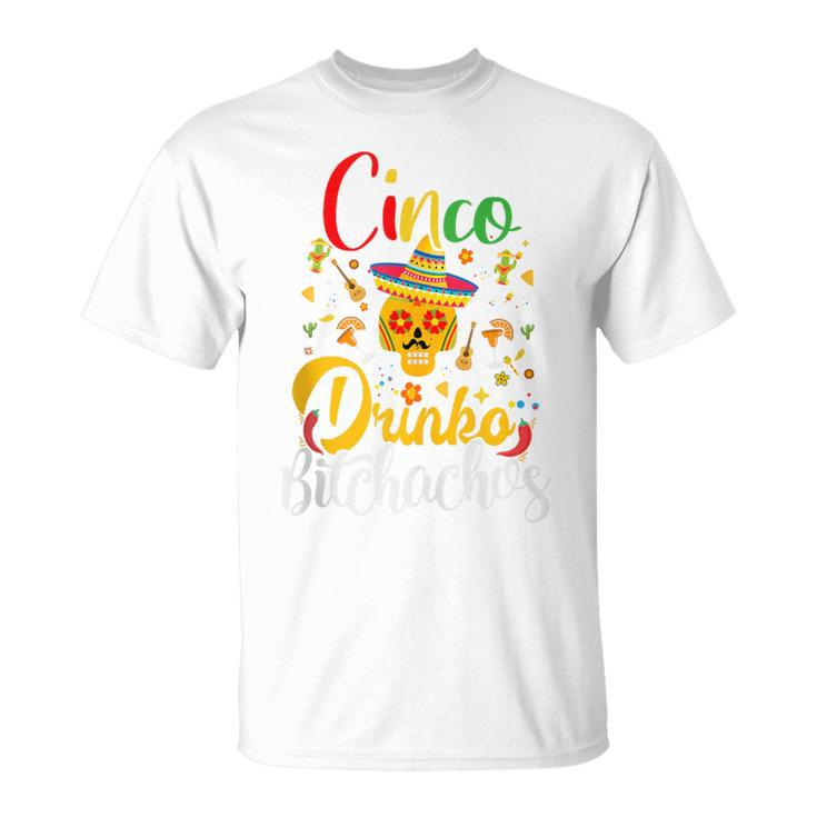 Cinco De Drinko Bitchachos Cinco De Mayo Bitchachos T-Shirt