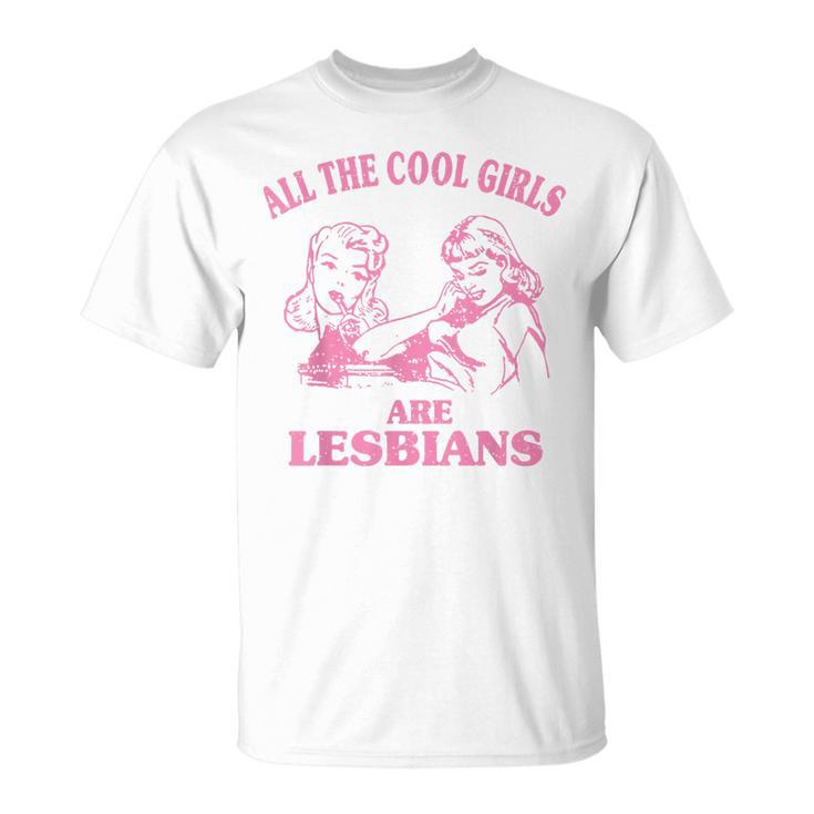 All The Cool Girls Are Lesbians T-Shirt