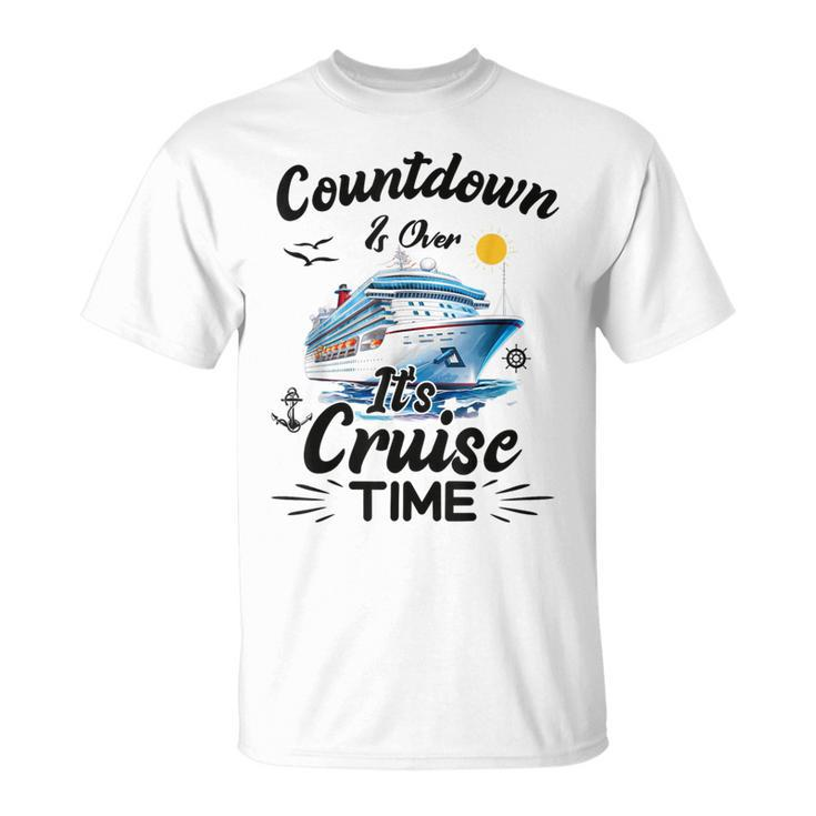 Countdown Is Over It's Cruise Time Cruising Cruise Ship T-Shirt