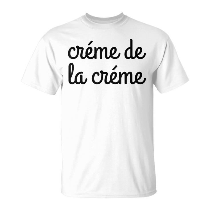 Creme De La Creme T T-Shirt