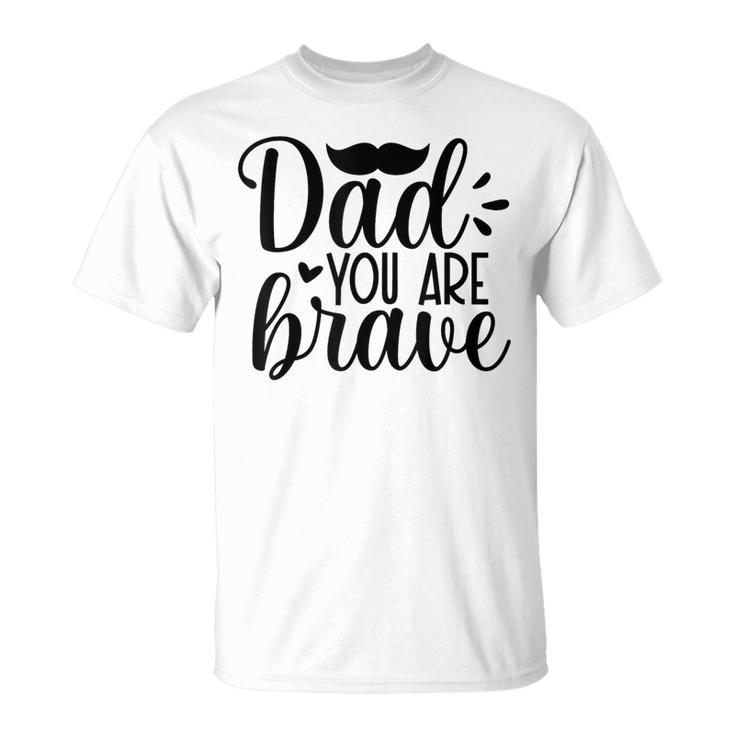 Dad You Are Brave Father's Day T-Shirt
