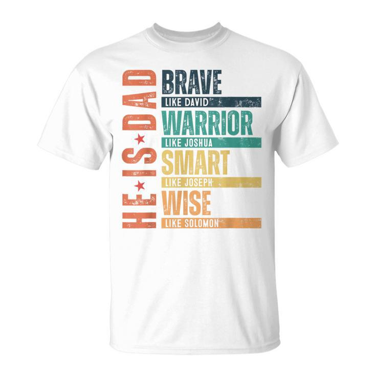 He Is Dad Brave Warrior Smart Wise Daddy Happy Father's Day T-Shirt
