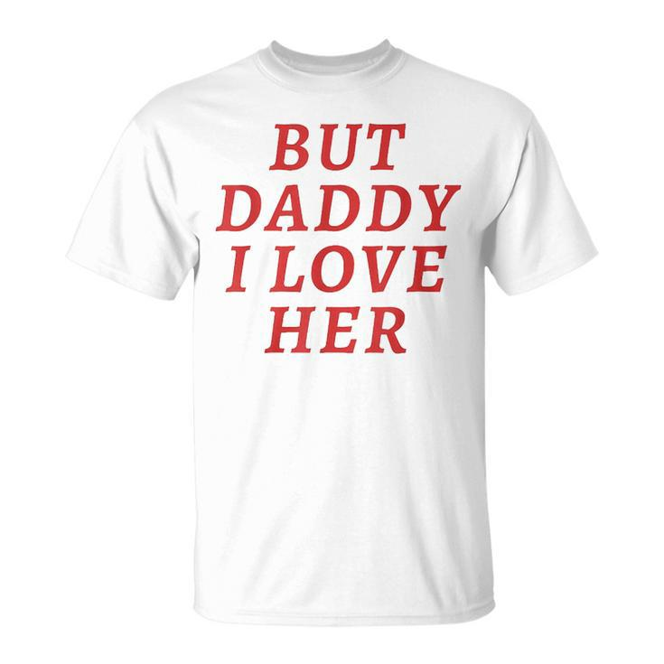 But Daddy I Love Her Pride Lgbt Queer Bisexual Pansexual T-Shirt