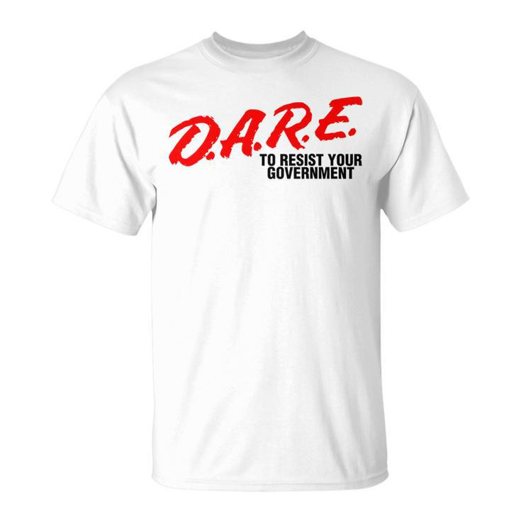 Dare To Resist Your Government Libertarian Political T-Shirt